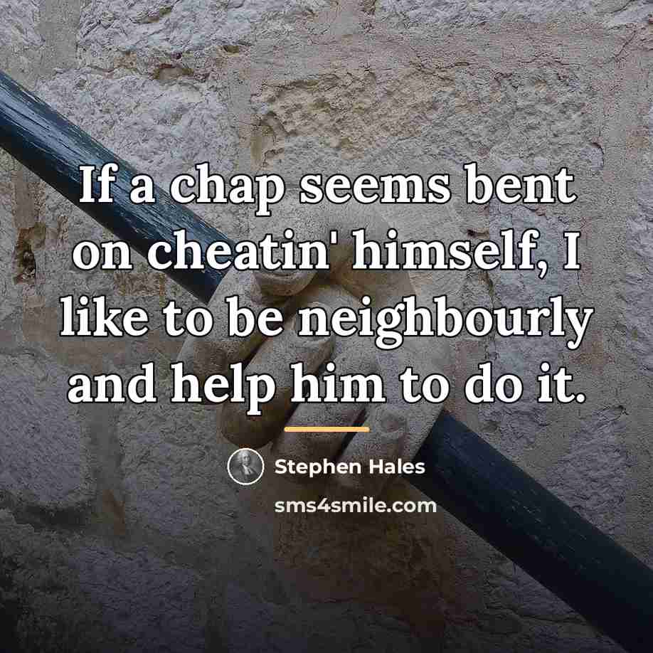 “If a chap seems bent on cheatin' himself, I like…” quote by Stephen Hales
