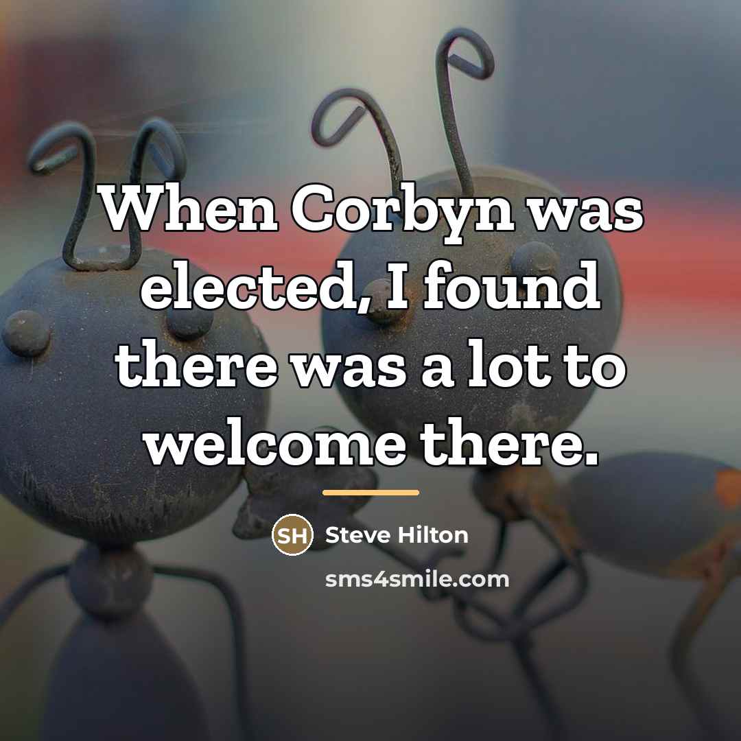 “When Corbyn was elected, I found there was a lot…” quote by Steve Hilton