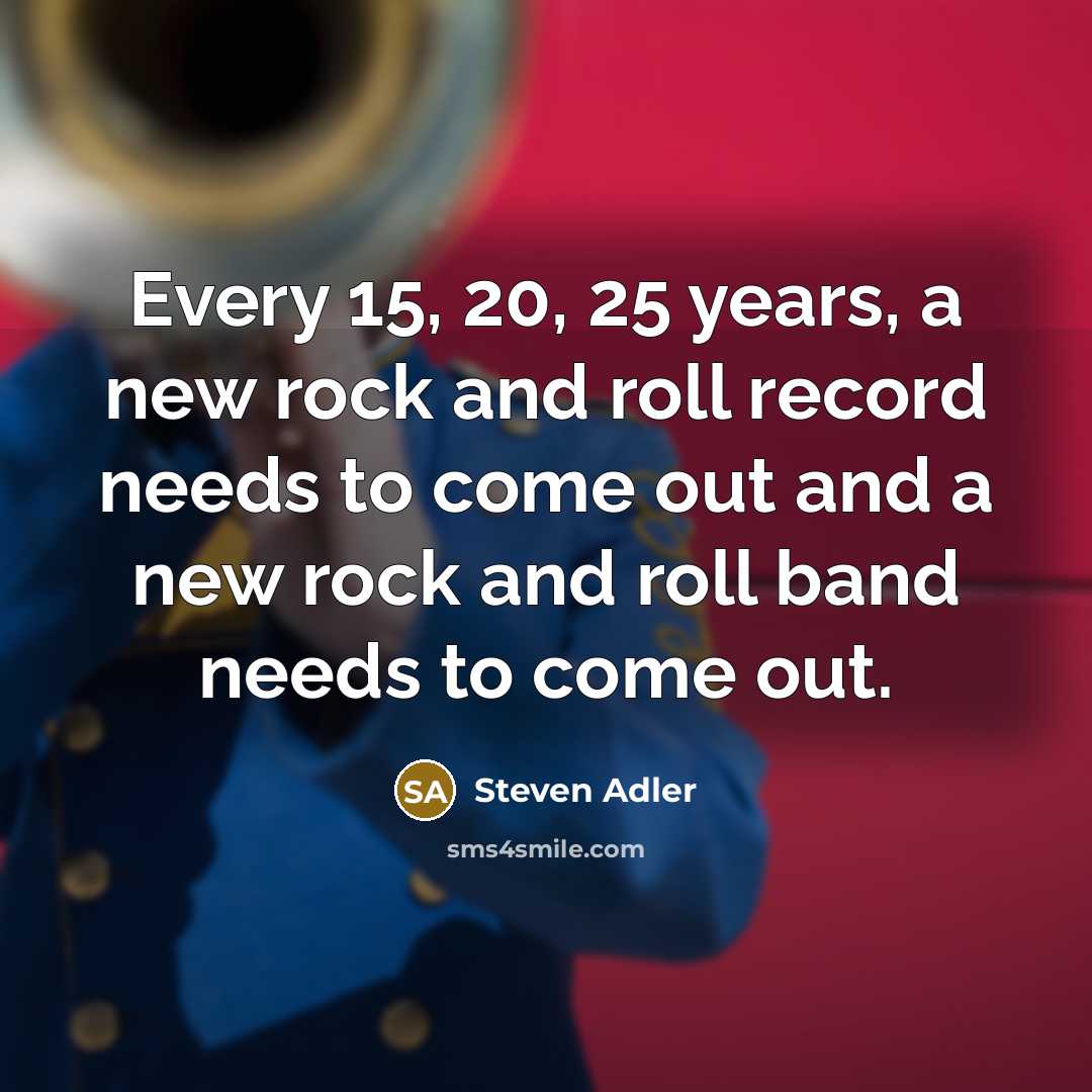 “Every 15, 20, 25 years, a new rock and roll…” quote by Steven Adler