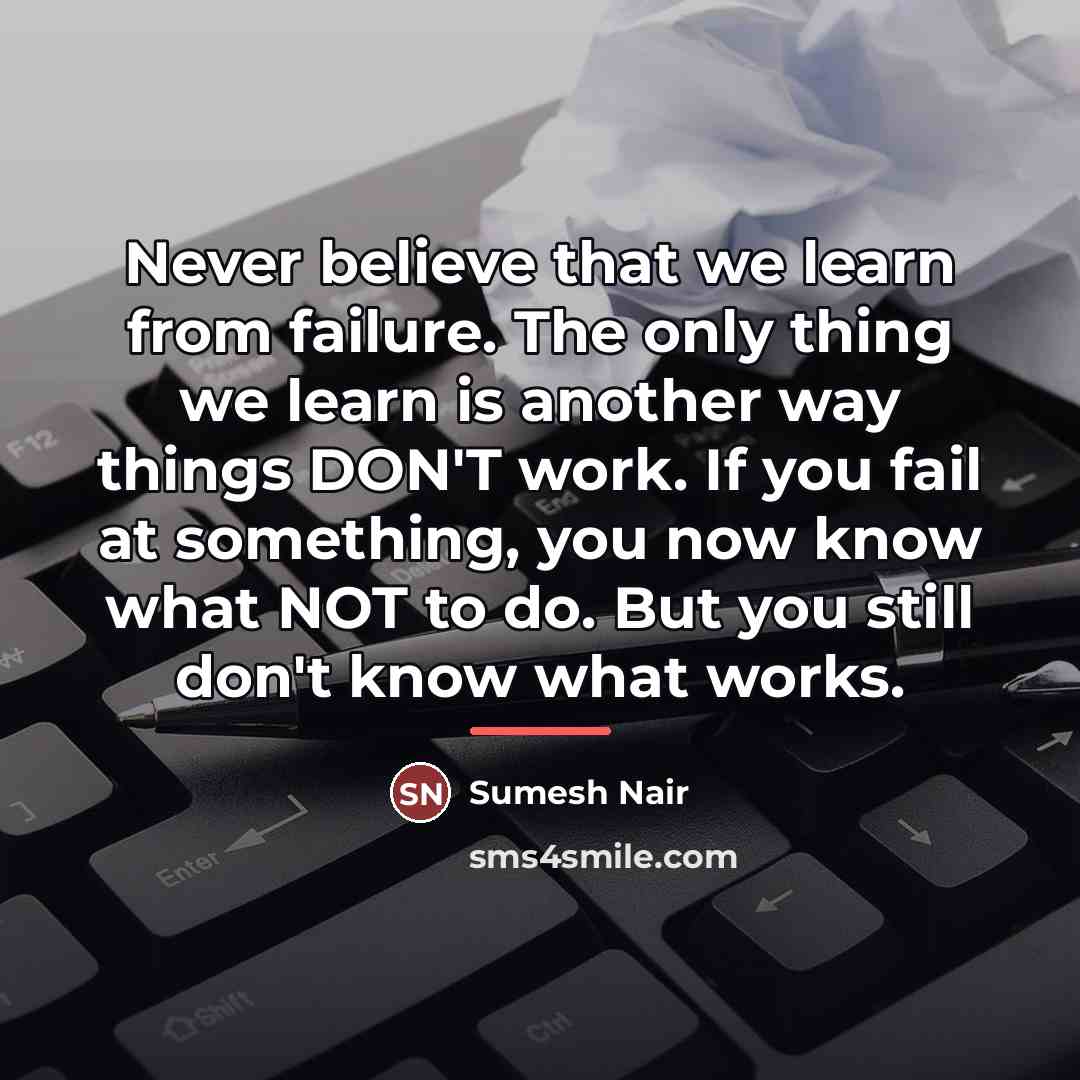 “Never believe that we learn from failure. The only thing…” quote by Sumesh Nair