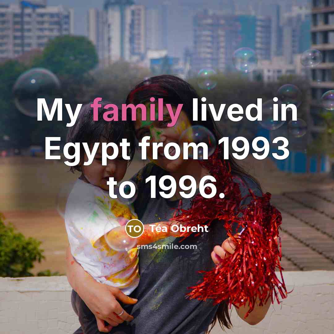 “My family lived in Egypt from 1993 to 1996.…” quote by Tea Obreht
