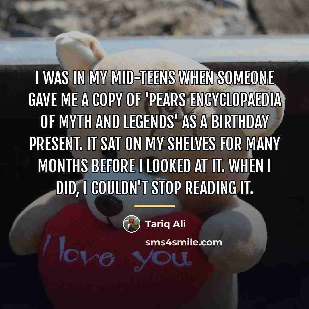 “I was in my mid-teens when someone gave me a…” quote by Tariq Ali