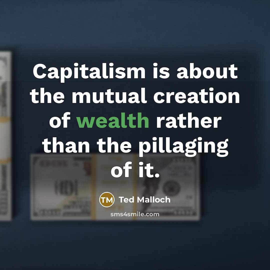 “Capitalism is about the mutual creation of wealth rather than…” quote by Ted Malloch