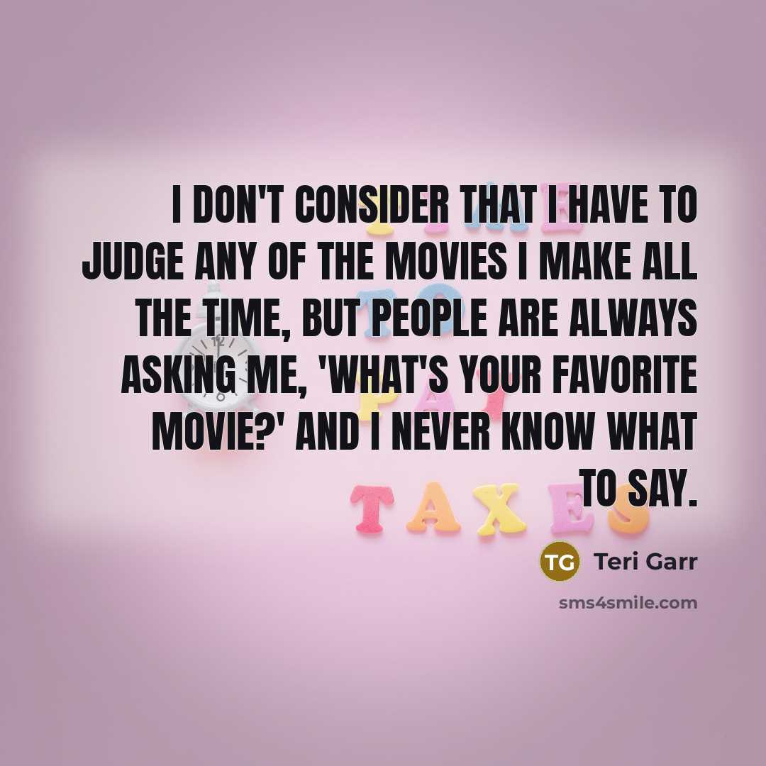 “I don't consider that I have to judge any of…” quote by Teri Garr
