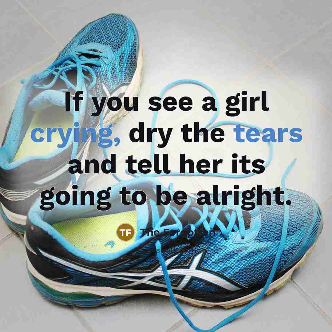 “If you see a girl crying, dry the tears and…” quote by The Forgotten