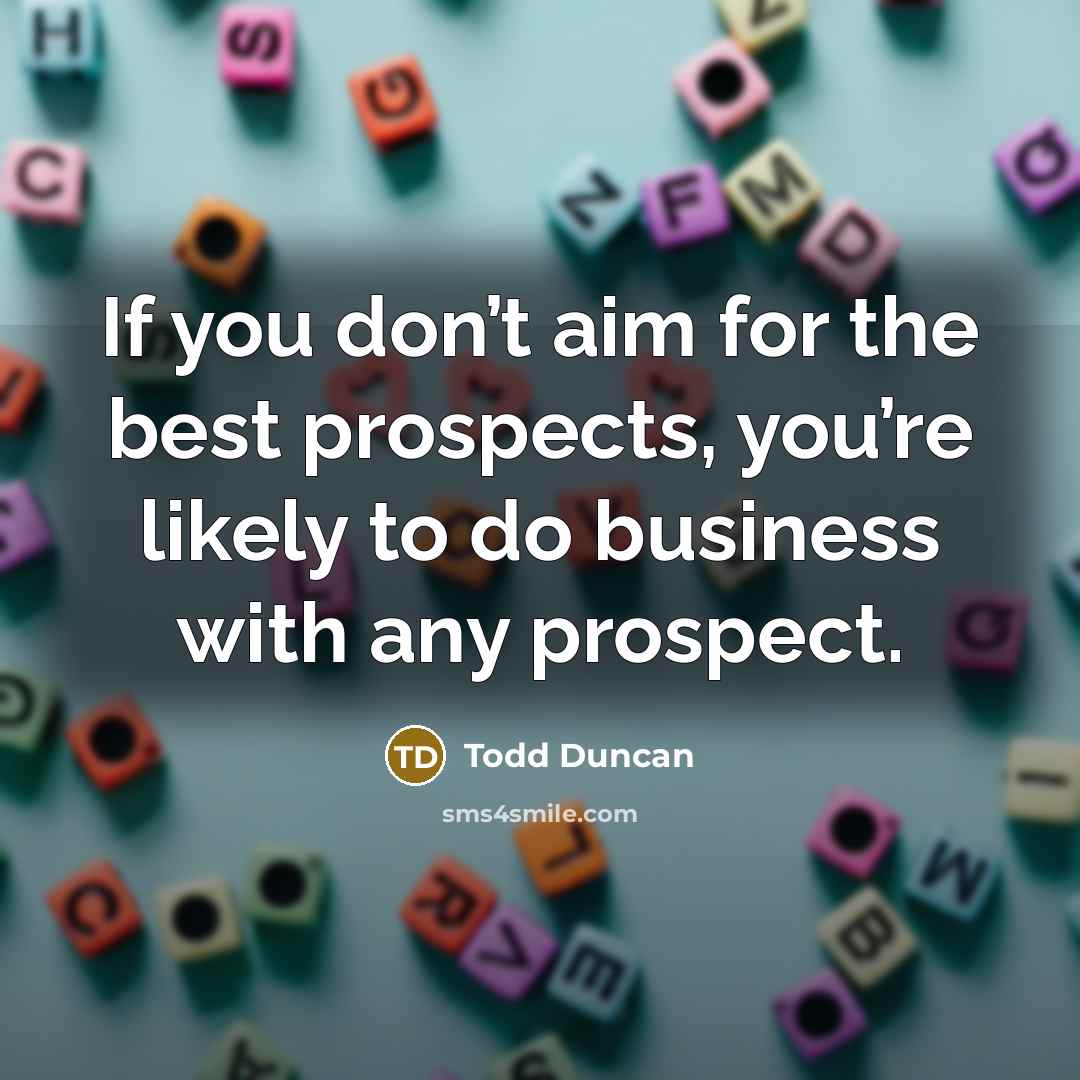 “If you don’t aim for the best prospects, you’re likely…” quote by Todd Duncan
