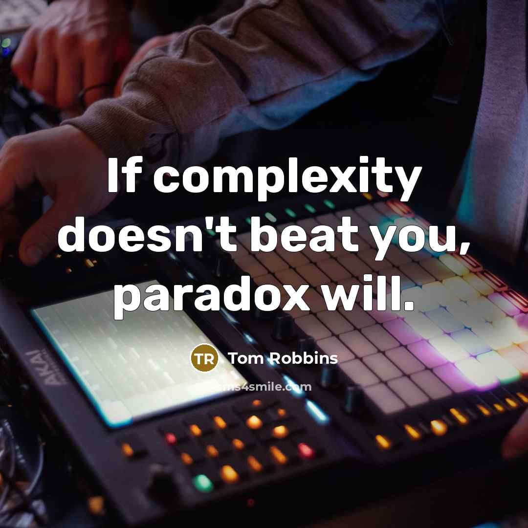 “If complexity doesn't beat you, paradox will.…” quote by Tom Robbins