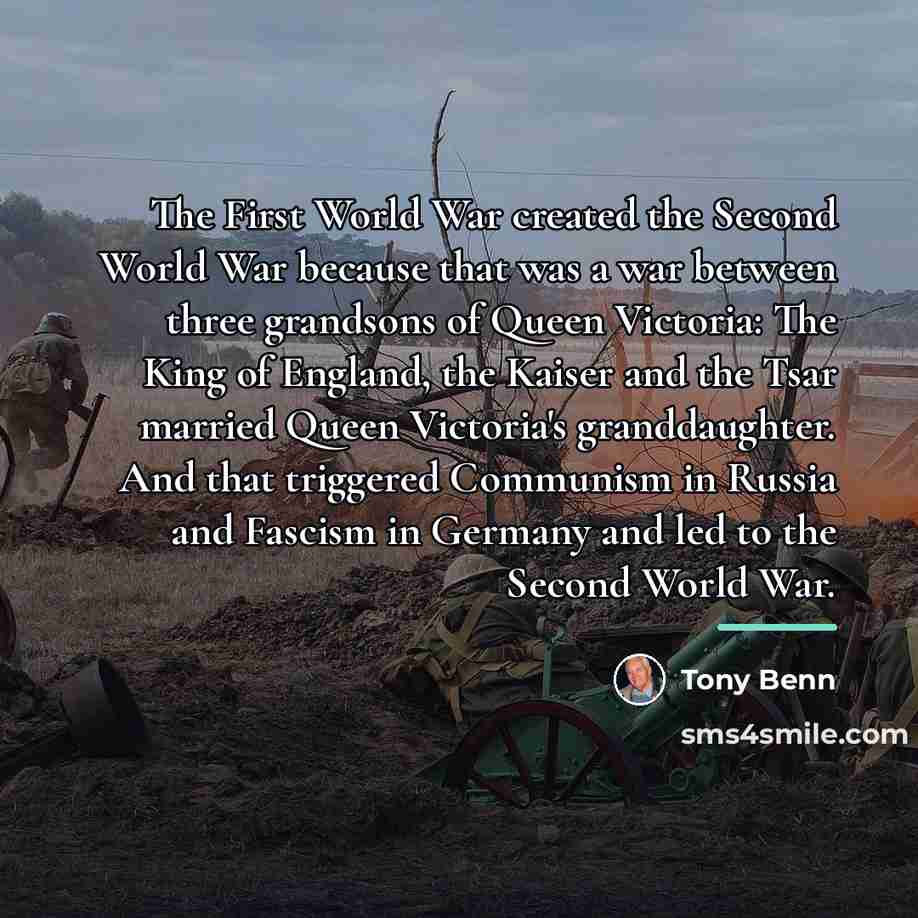 “The First World War created the Second World War because…” quote by Tony Benn