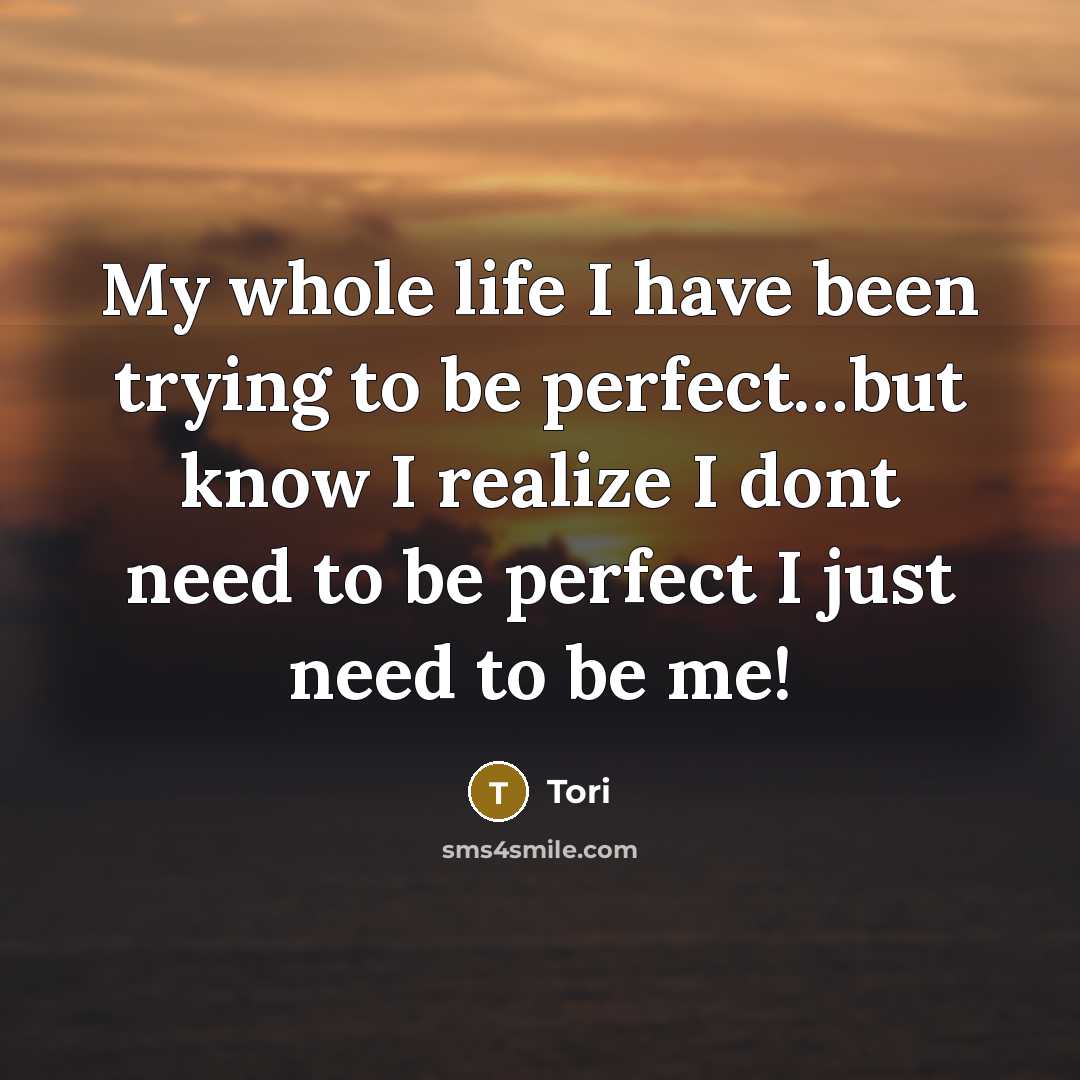 “My whole life I have been trying to be perfect....but…” quote by Tori
