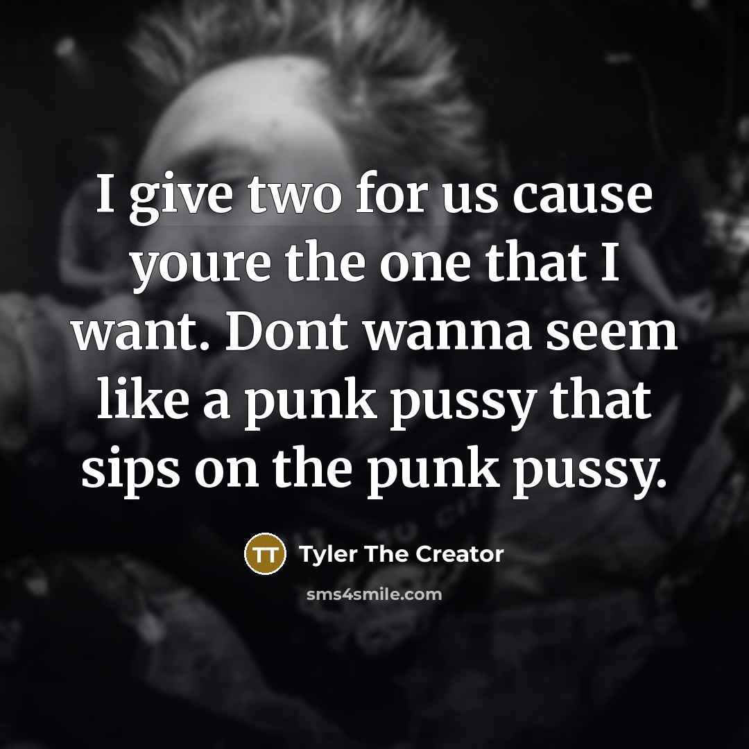 “I give two for us cause youre the one that…” quote by Tyler The Creator