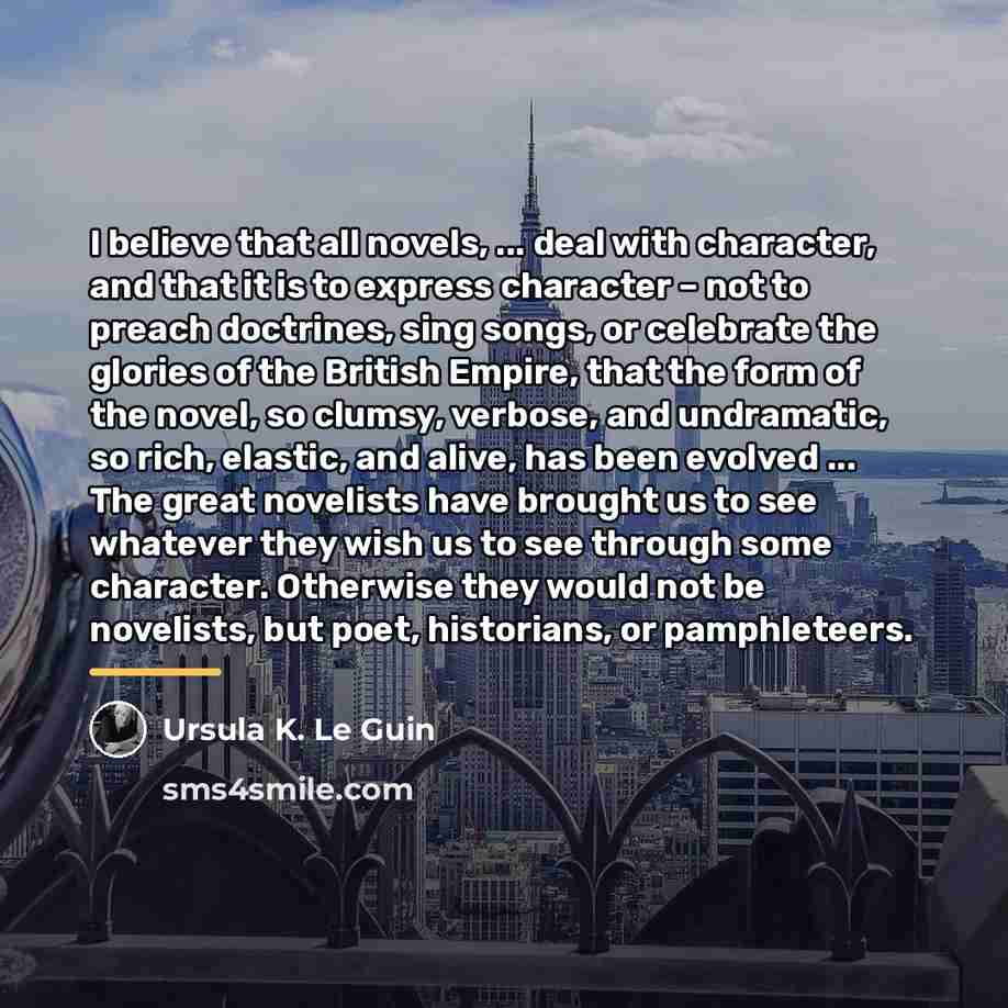 “I believe that all novels, ... deal with character, and…” quote by Ursula K. Le Guin