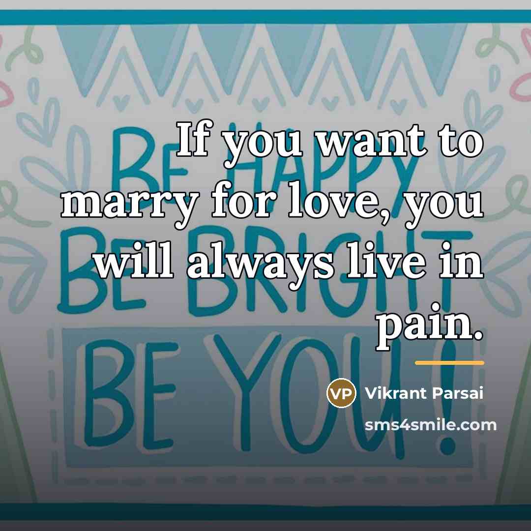 “If you want to marry for love, you will always…” quote by Vikrant Parsai