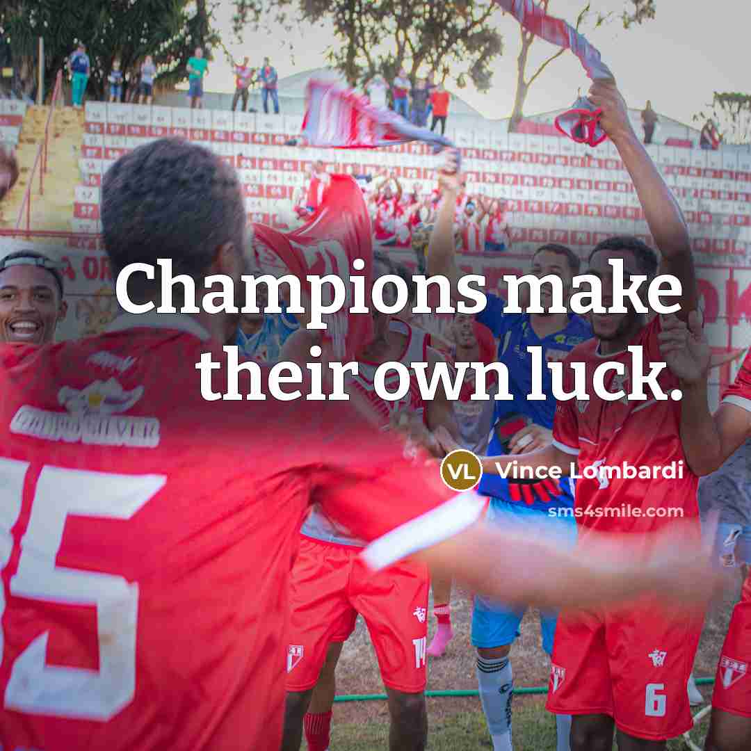 “Champions make their own luck.…” quote by Vince Lombardi