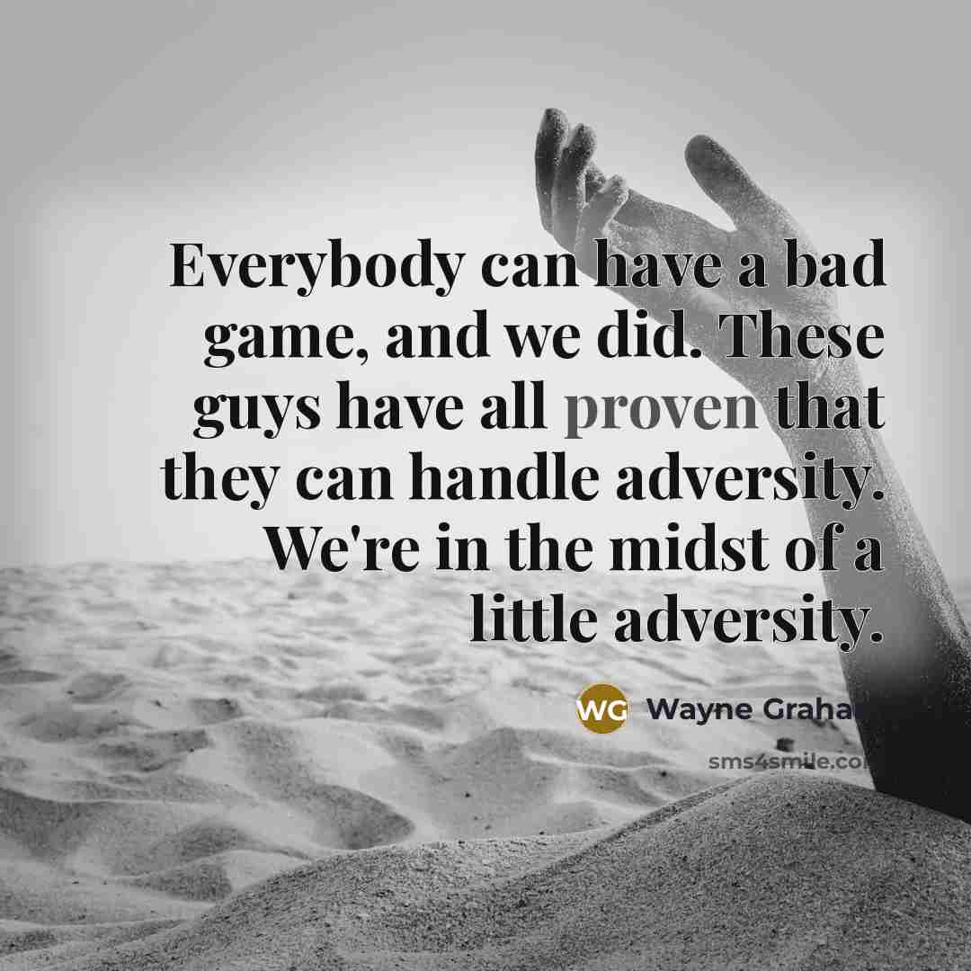 “Everybody can have a bad game, and we did. These…” quote by Wayne Graham