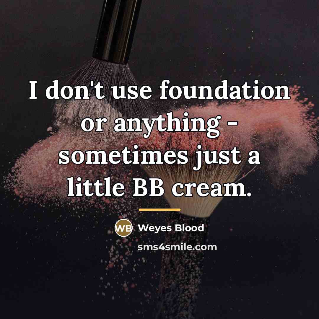 “I don't use foundation or anything - sometimes just a…” quote by Weyes Blood