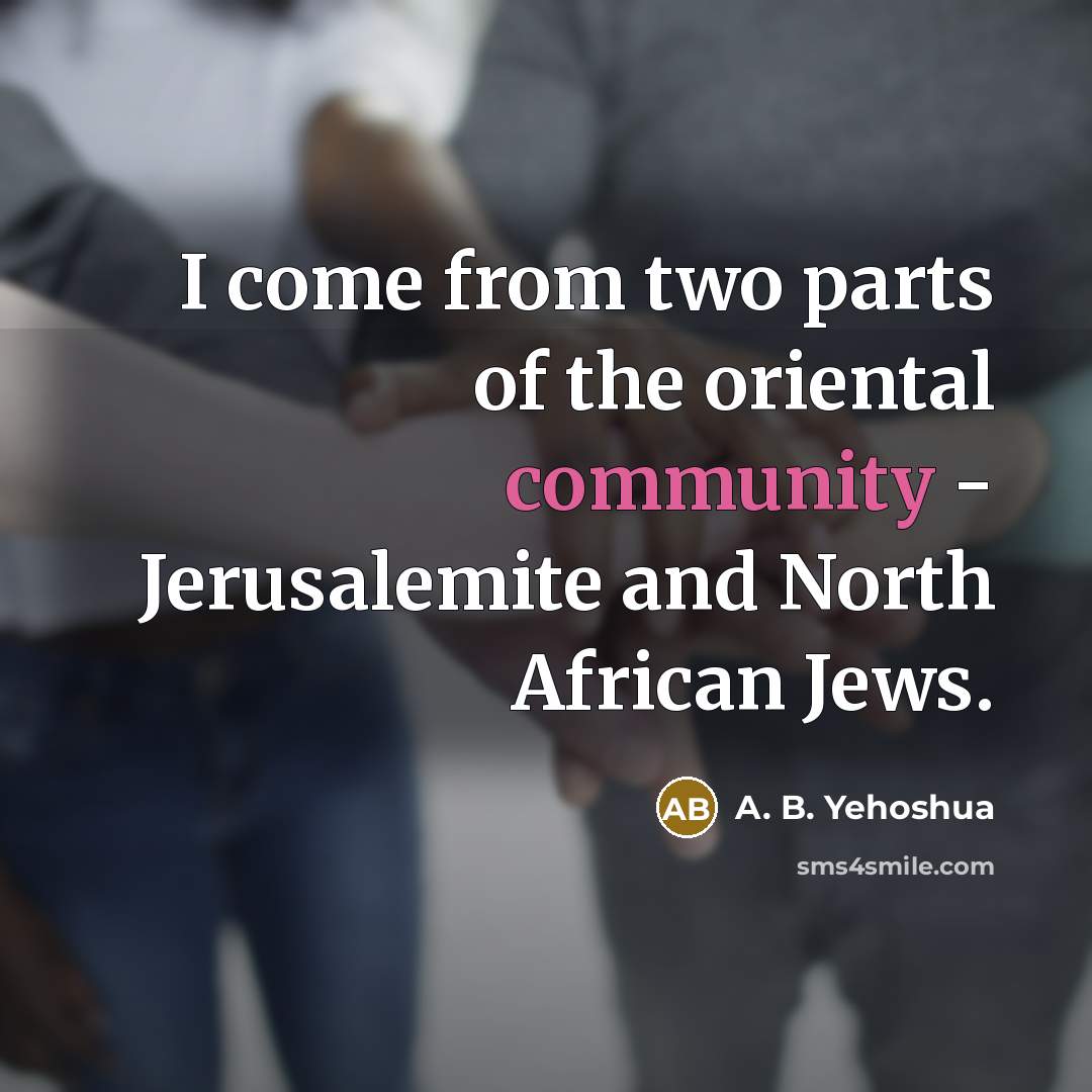 “I come from two parts of the oriental community -…” quote by A. B. Yehoshua