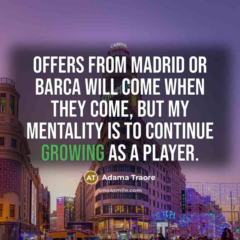 “Offers from Madrid or Barca will come when they come,…” quote by Adama Traore