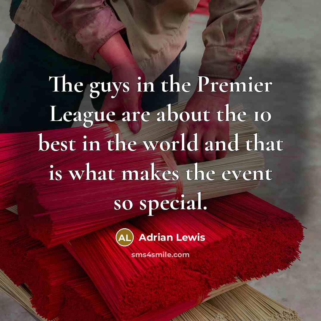 “The guys in the Premier League are about the 10…” quote by Adrian Lewis