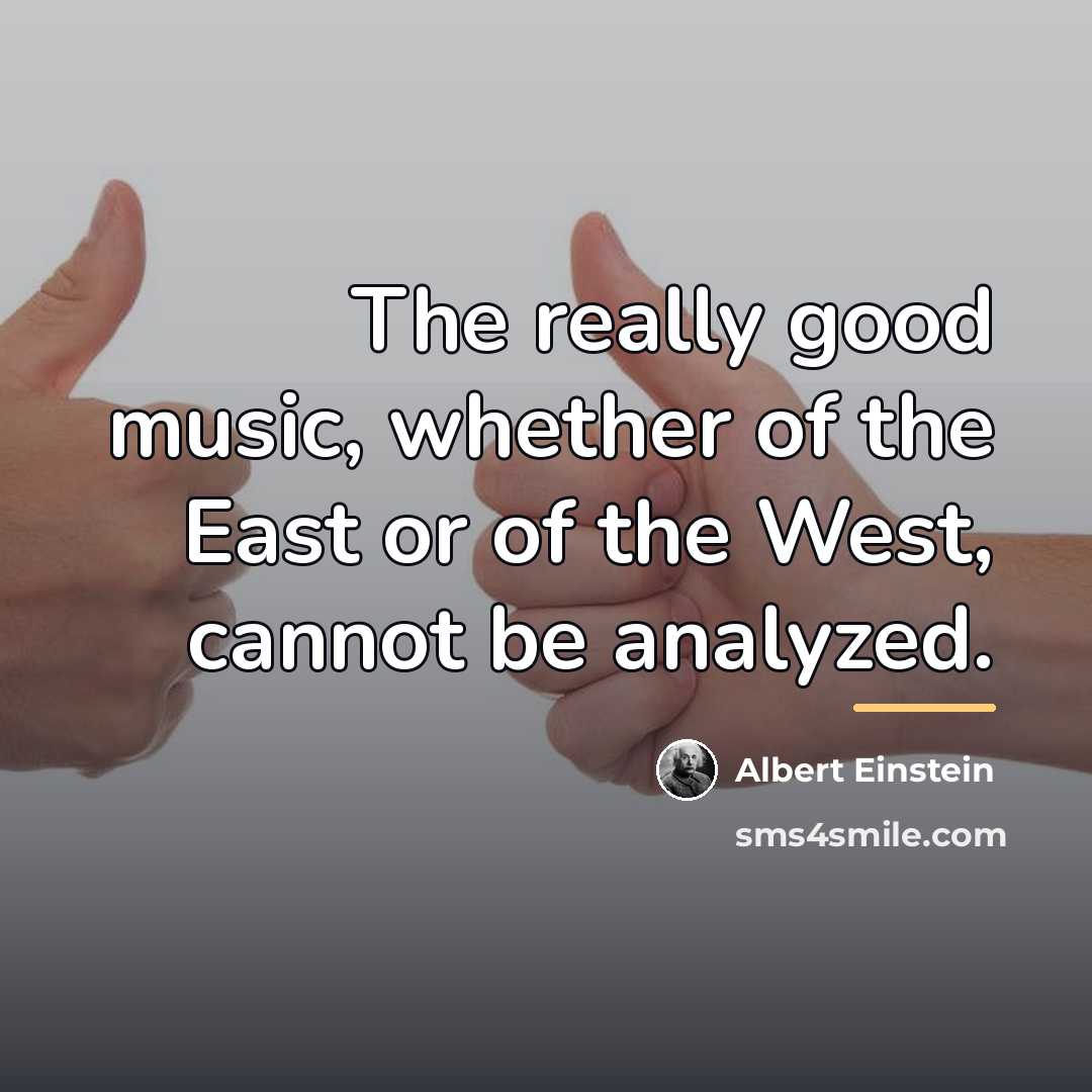 “The really good music, whether of the East or of…” quote by Albert Einstein