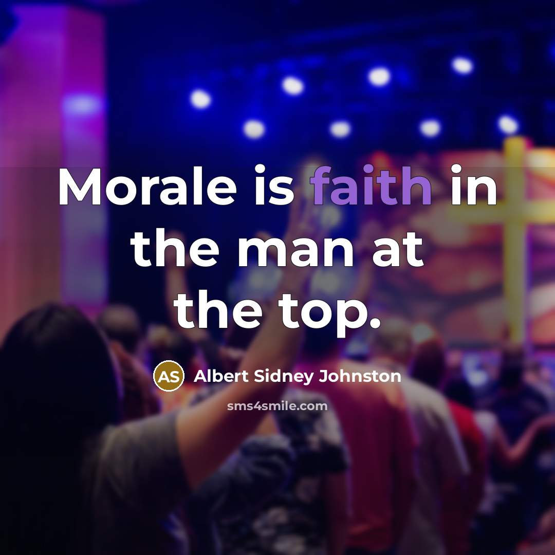 “Morale is faith in the man at the top.…” quote by Albert Sidney Johnston