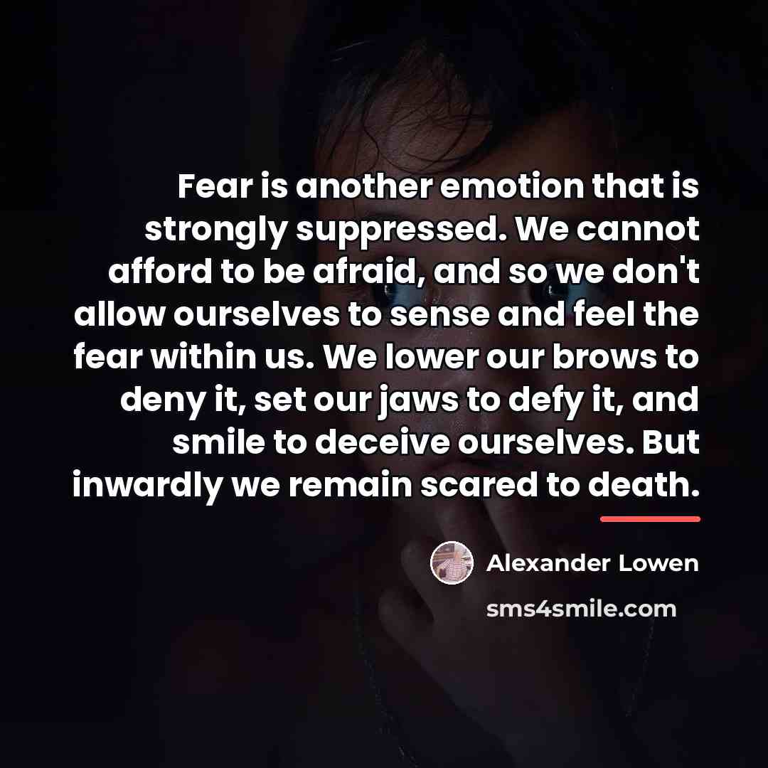“Fear is another emotion that is strongly suppressed. We cannot…” quote by Alexander Lowen