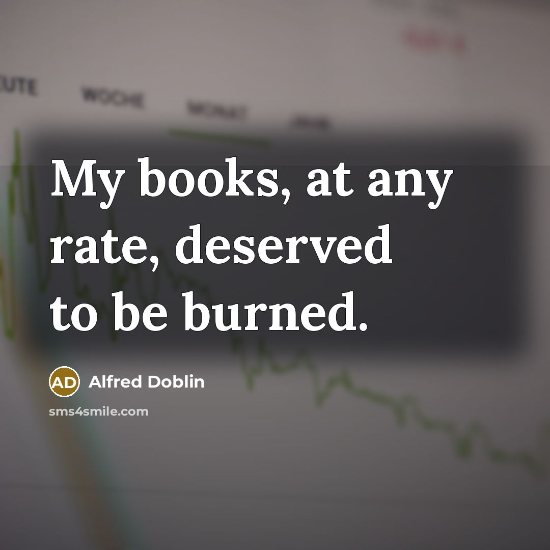 “My books, at any rate, deserved to be burned.…” quote by Alfred Doblin