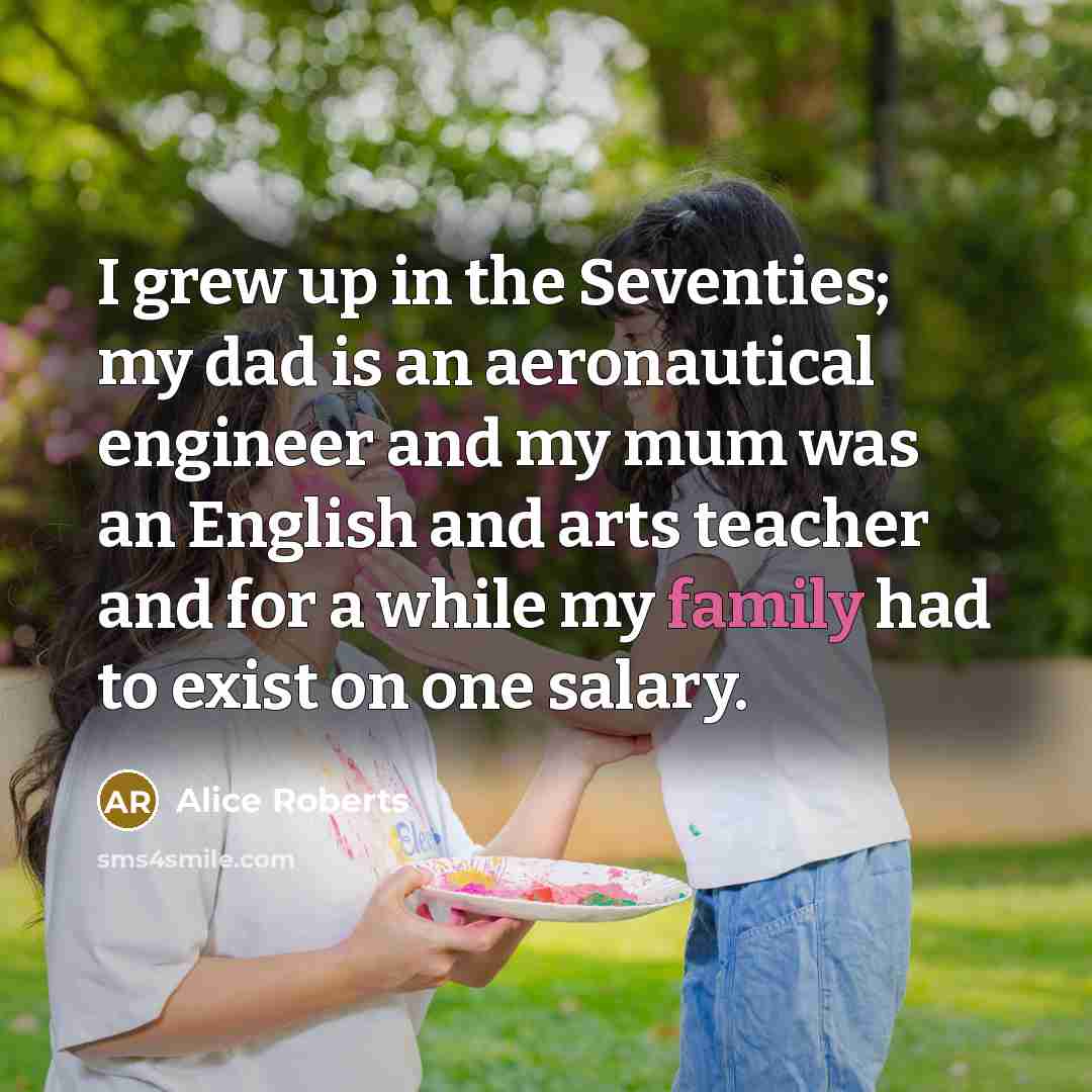 “I grew up in the Seventies; my dad is an…” quote by Alice Roberts