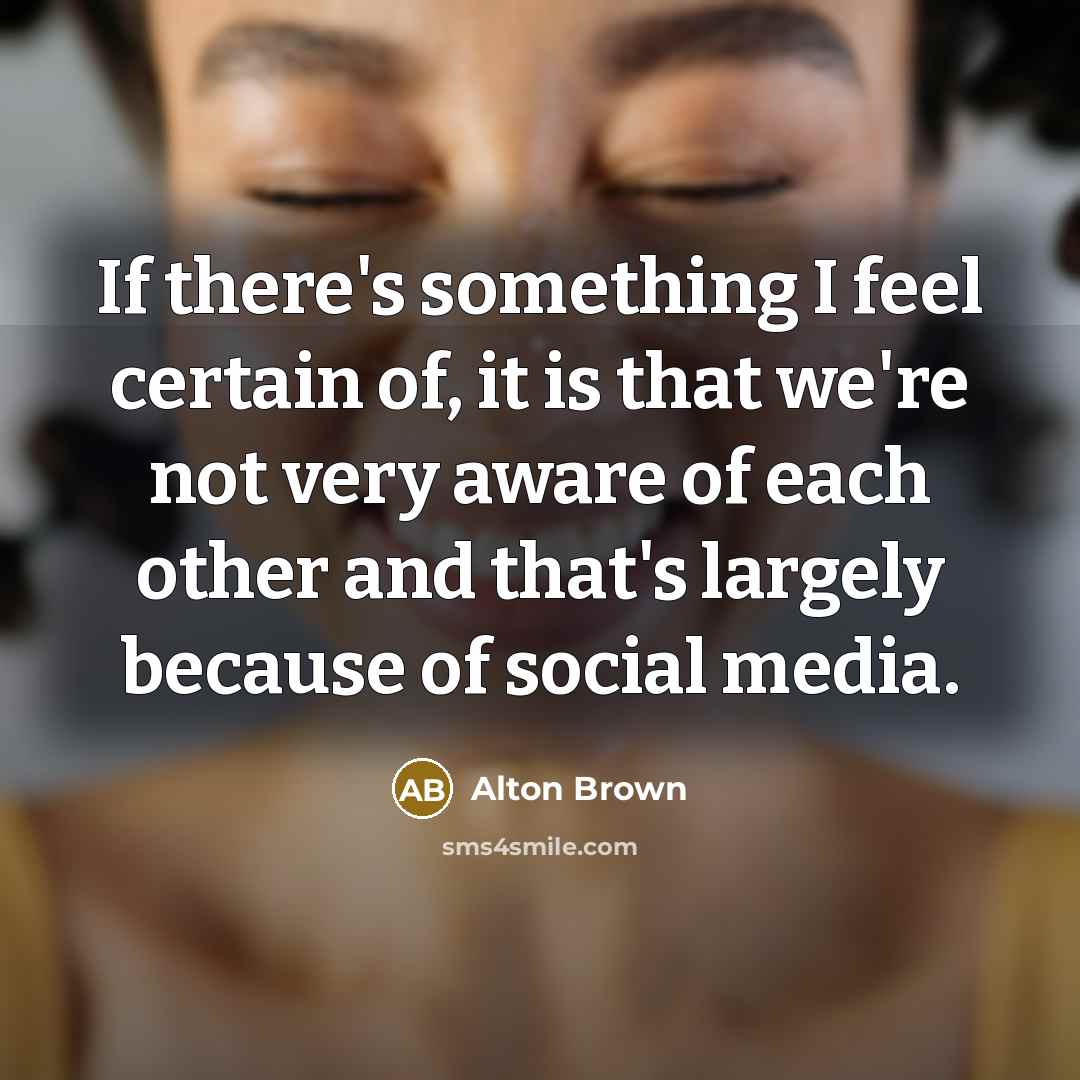 “If there's something I feel certain of, it is that…” quote by Alton Brown