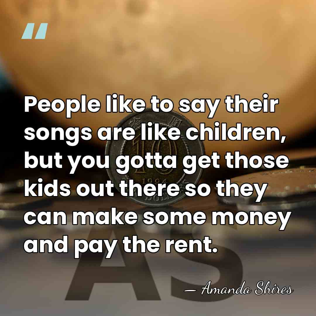 People like to say their songs are like children, but you gotta&hellip; - Amanda Shires