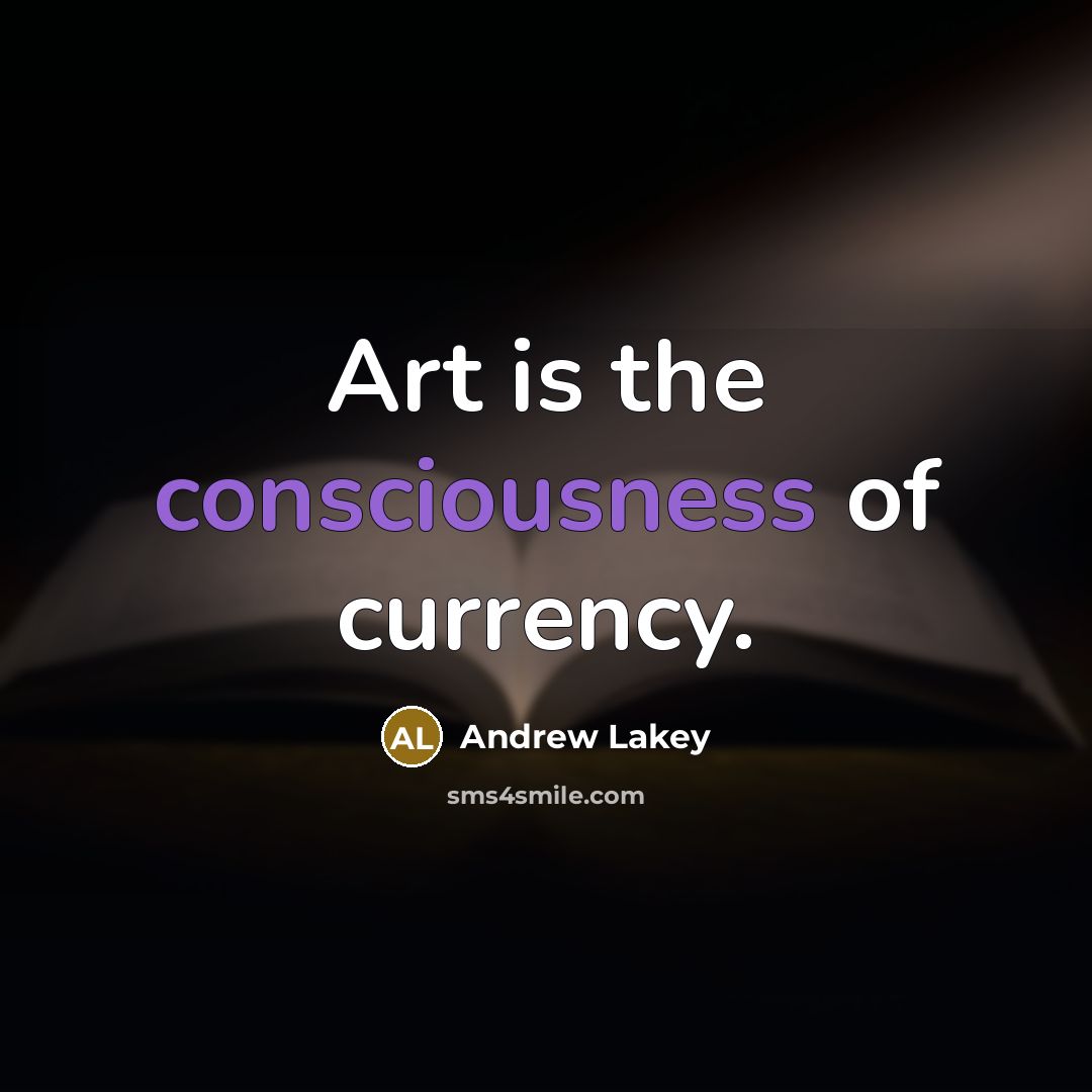 “Art is the consciousness of currency.…” quote by Andrew Lakey