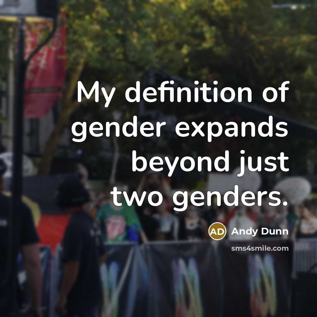 “My definition of gender expands beyond just two genders.…” quote by Andy Dunn
