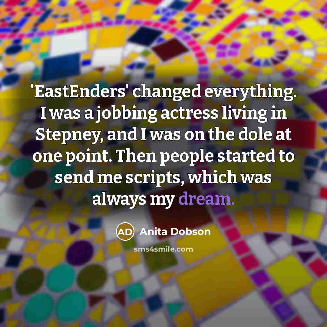 “'EastEnders' changed everything. I was a jobbing actress living in…” quote by Anita Dobson