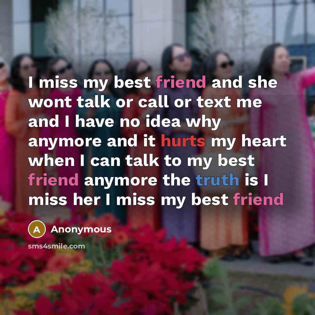 “I miss my best friend and she wont talk or…” quote by Anonymous