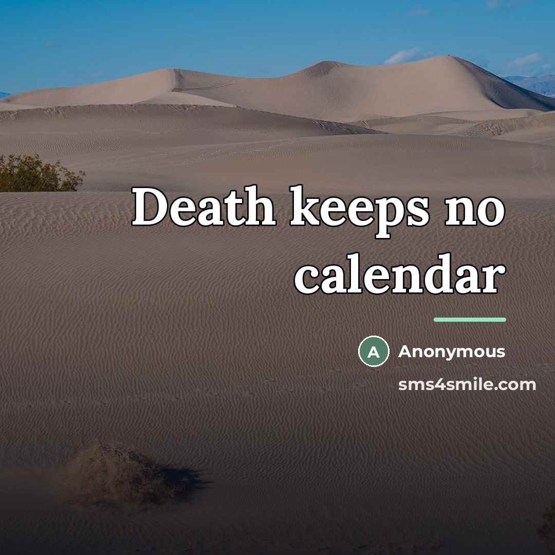 “Death keeps no calendar…” quote by Anonymous