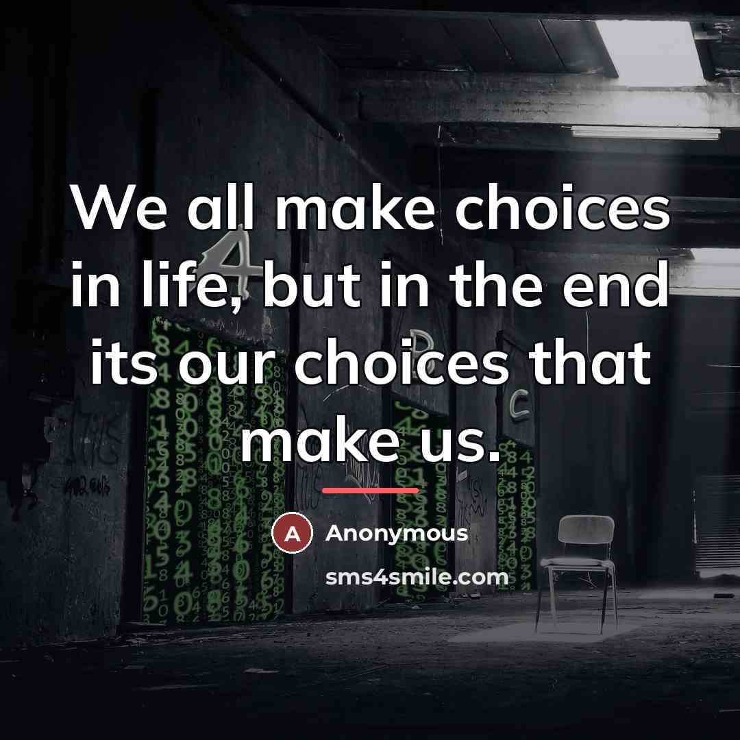 “We all make choices in life, but in the end…” quote by Anonymous