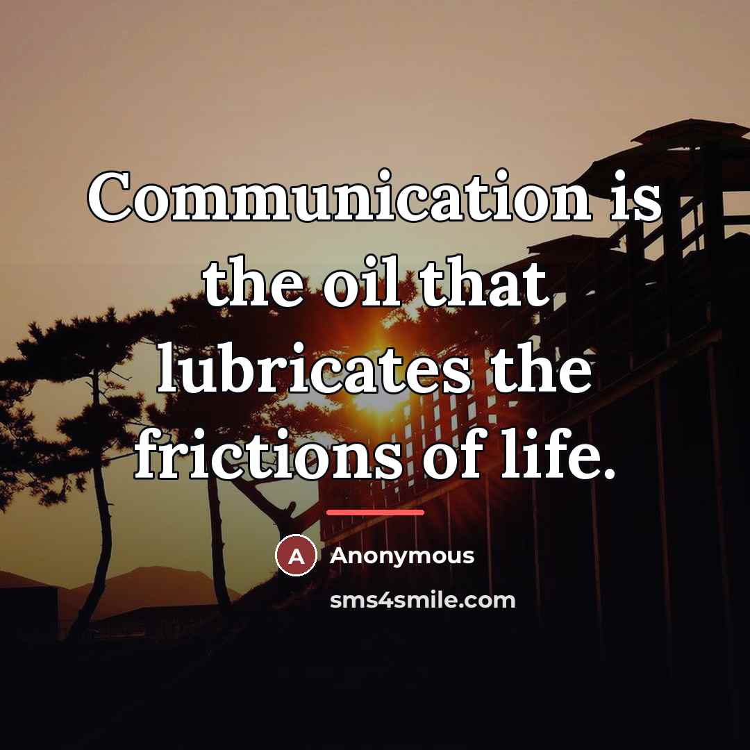 “Communication is the oil that lubricates the frictions of life.…” quote by Anonymous
