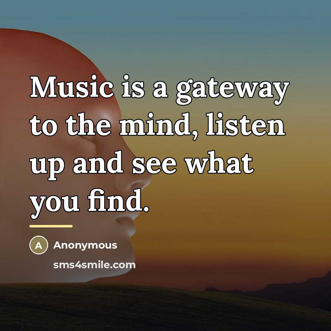 “Music is a gateway to the mind, listen up and…” quote by Anonymous
