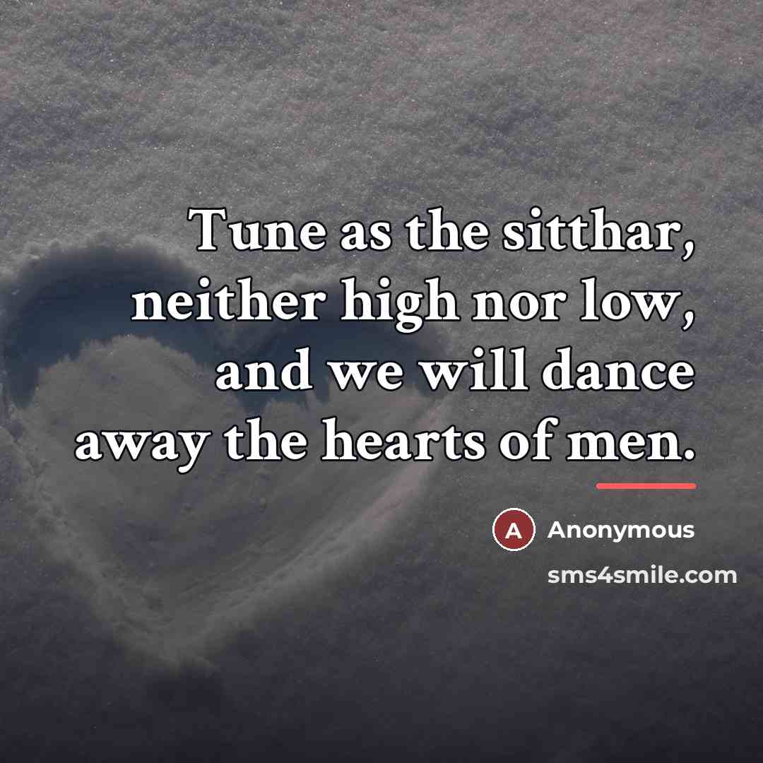 “Tune as the sitthar, neither high nor low, and we…” quote by Anonymous