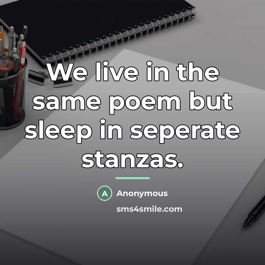 “We live in the same poem but sleep in seperate…” quote by Anonymous