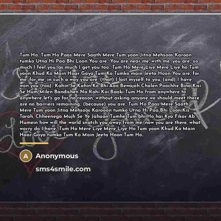 “Tum Ho.. Tum Ho Paas Mere Saath Mere Tum yoon…” quote by Anonymous