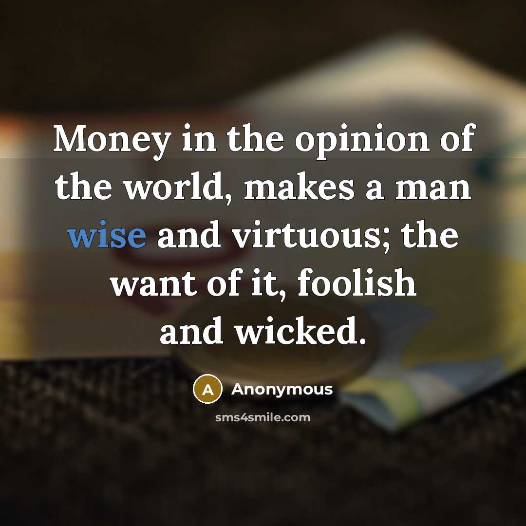 “Money in the opinion of the world, makes a man…” quote by Anonymous