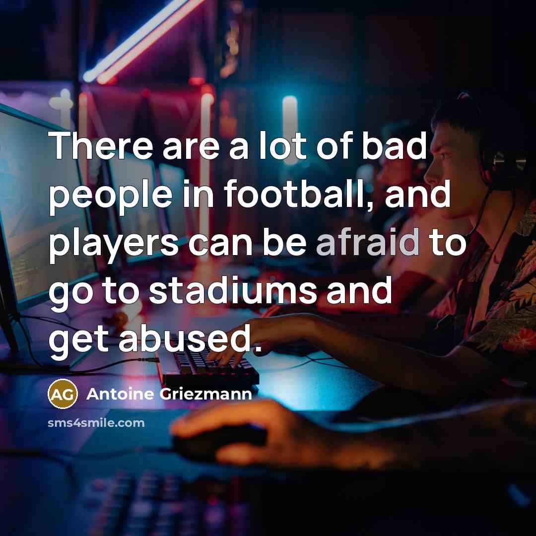 “There are a lot of bad people in football, and…” quote by Antoine Griezmann