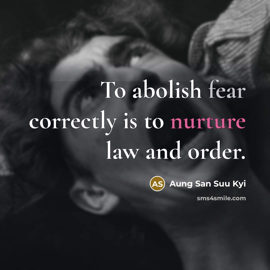 “To abolish fear correctly is to nurture law and order.…” quote by Aung San Suu Kyi