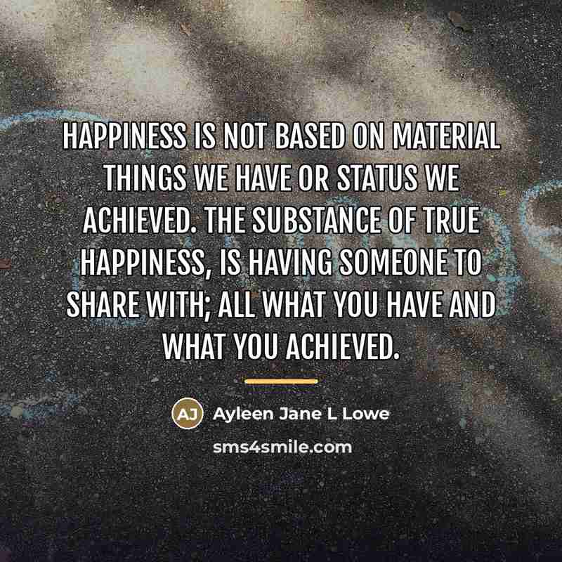 “Happiness is not based on material things we have or…” quote by Ayleen Jane L Lowe