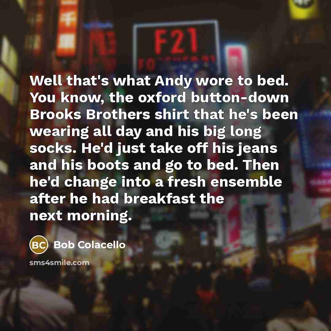 “Well that's what Andy wore to bed. You know, the…” quote by Bob Colacello