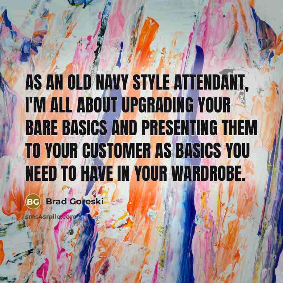 “As an Old Navy style attendant, I'm all about upgrading…” quote by Brad Goreski