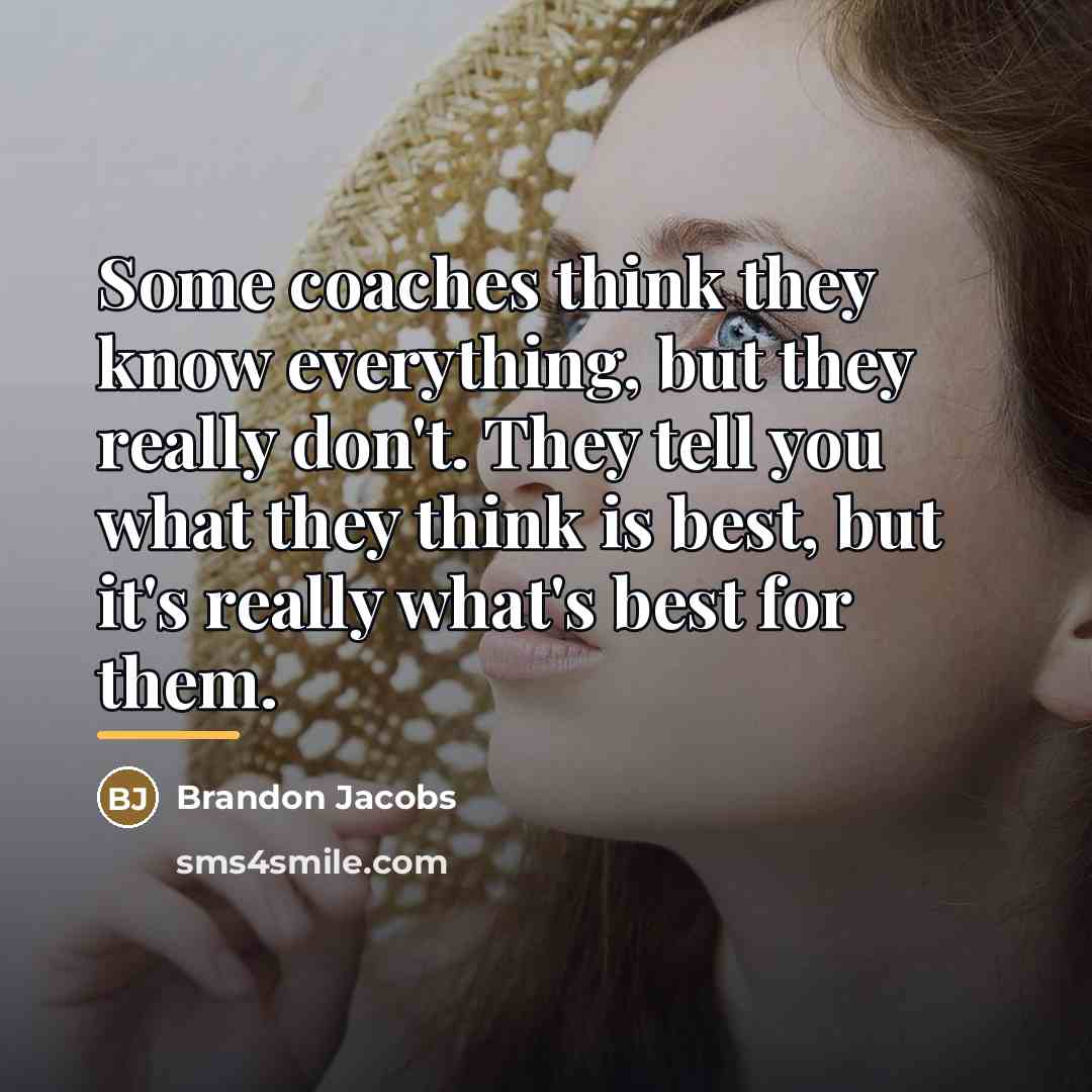 “Some coaches think they know everything, but they really don't.…” quote by Brandon Jacobs