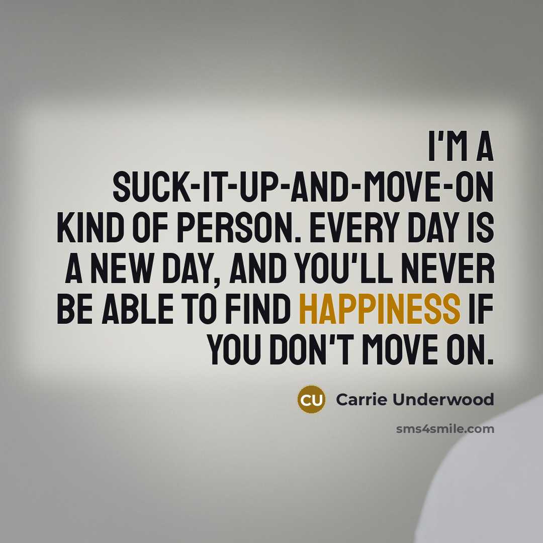 “I'm a suck-it-up-and-move-on kind of person. Every day is a…” quote by Carrie Underwood