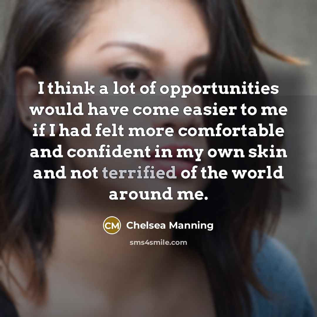 “I think a lot of opportunities would have come easier…” quote by Chelsea Manning