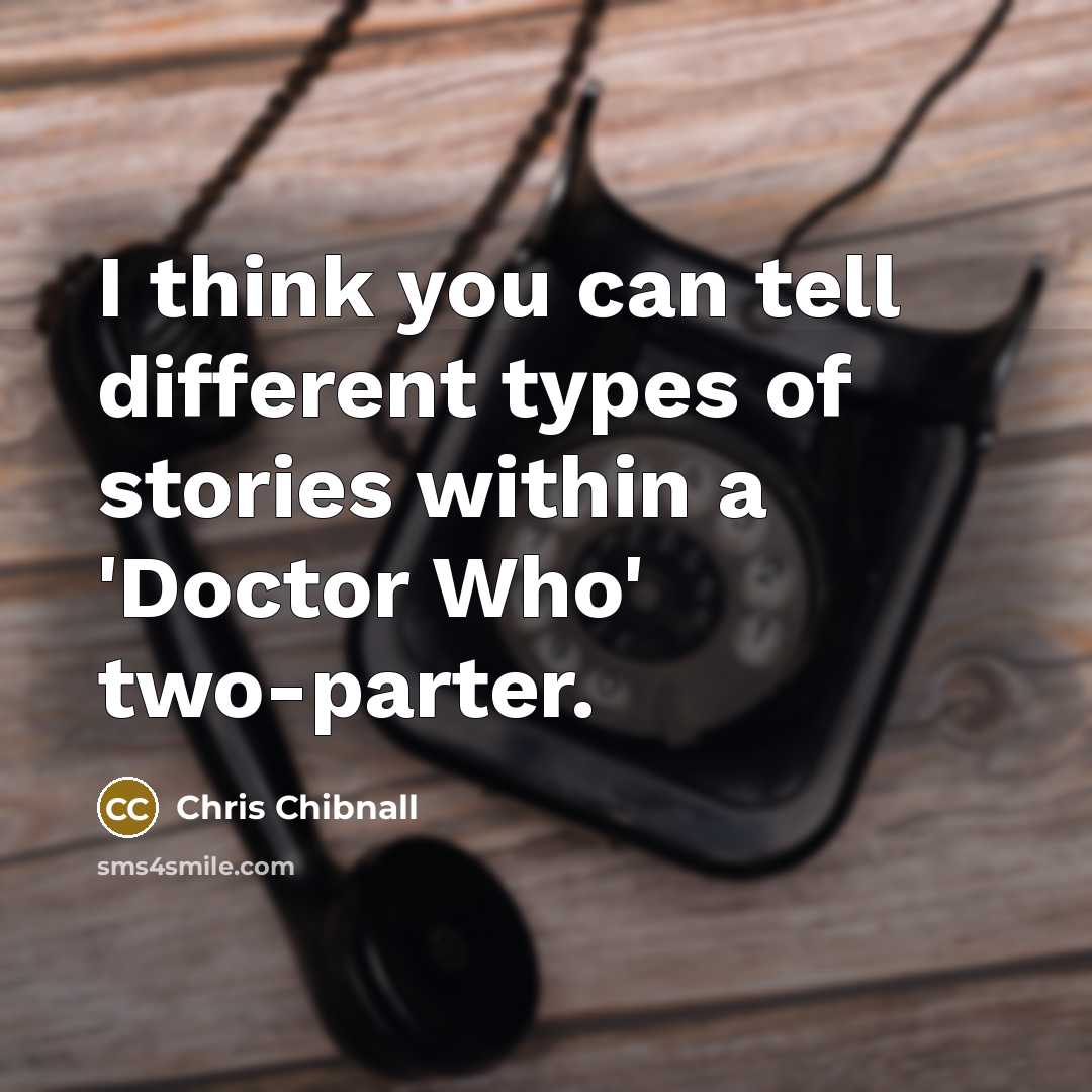 “I think you can tell different types of stories within…” quote by Chris Chibnall